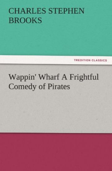 Wappin' Wharf a Frightful Comedy of Pirates