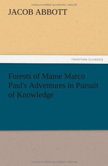 Forests of Maine Marco Paul's Adventures in Pursuit of Knowledge