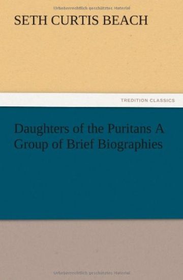 Daughters of the Puritans A Group of Brief Biographies