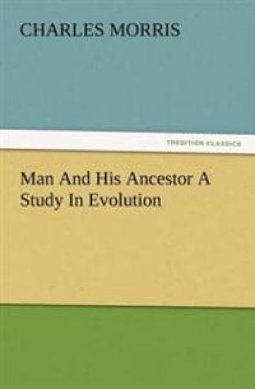 Man And His Ancestor A Study In Evolution