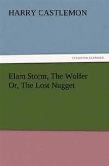 Elam Storm, The Wolfer Or, The Lost Nugget