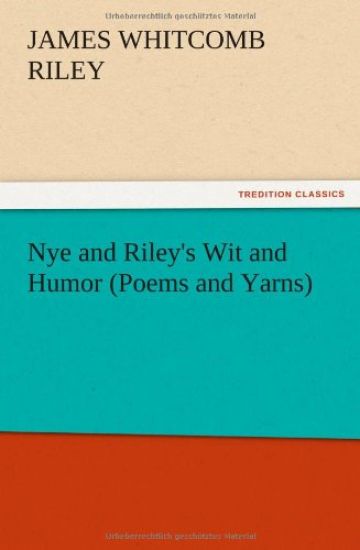 Nye and Riley's Wit and Humor (Poems and Yarns)