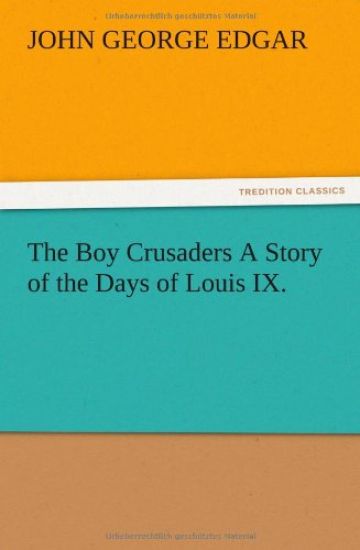 The Boy Crusaders A Story of the Days of Louis IX.