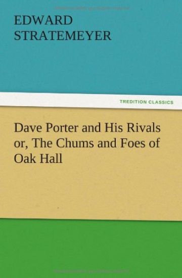 Dave Porter and His Rivals or, The Chums and Foes of Oak Hall