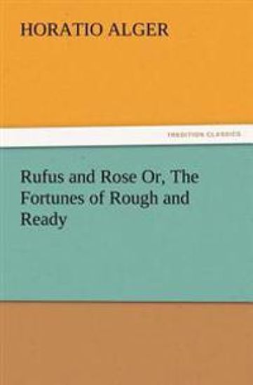 Rufus and Rose Or, The Fortunes of Rough and Ready