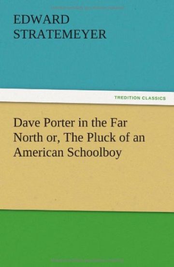 Dave Porter in the Far North or, The Pluck of an American Schoolboy