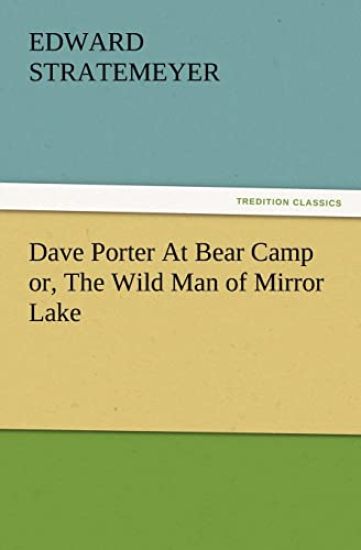 Dave Porter At Bear Camp or, The Wild Man of Mirror Lake