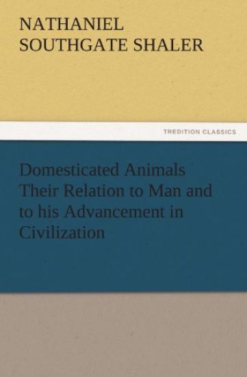 Domesticated Animals Their Relation to Man and to His Advancement in Civilization