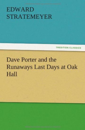 Dave Porter and the Runaways Last Days at Oak Hall