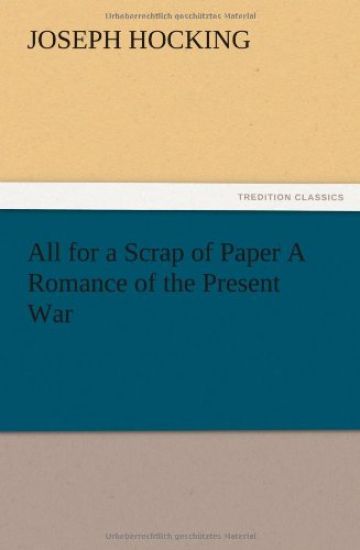 All for a Scrap of Paper A Romance of the Present War