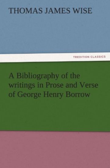 A Bibliography of the Writings in Prose and Verse of George Henry Borrow
