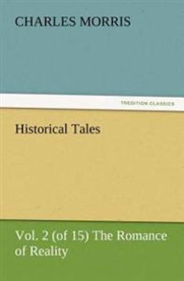 Historical Tales, Vol. 2 (of 15) The Romance of Reality