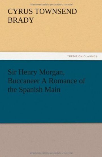 Sir Henry Morgan, Buccaneer A Romance of the Spanish Main