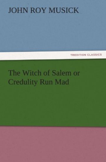 The Witch of Salem or Credulity Run Mad