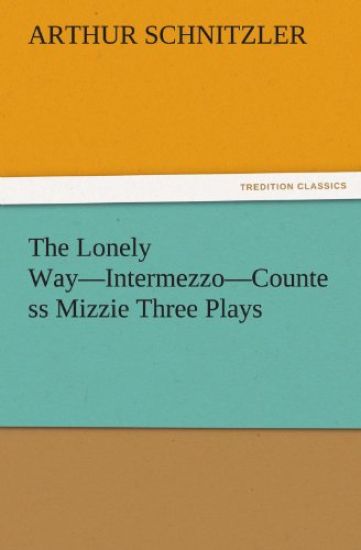 The Lonely Way-Intermezzo-Countess Mizzie Three Plays