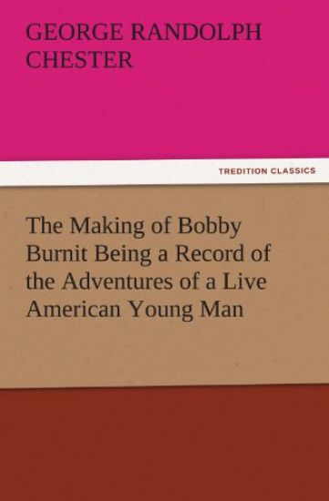 The Making of Bobby Burnit Being a Record of the Adventures of a Live American Young Man