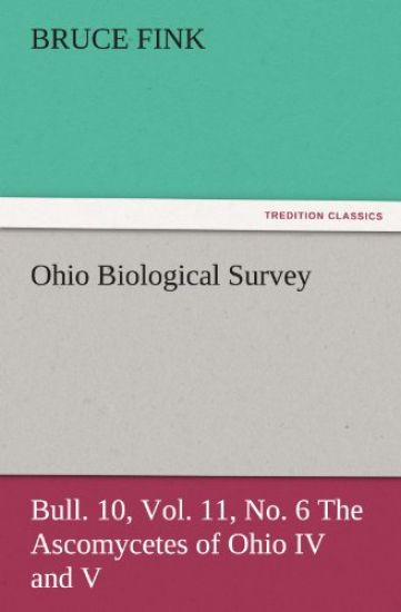 Ohio Biological Survey, Bull. 10, Vol. 11, No. 6 the Ascomycetes of Ohio IV and V