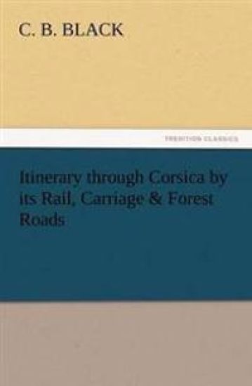 Itinerary Through Corsica by Its Rail, Carriage & Forest Roads