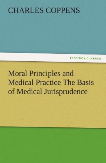 Moral Principles and Medical Practice the Basis of Medical Jurisprudence