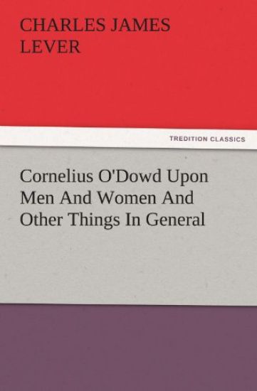 Cornelius O'Dowd Upon Men and Women and Other Things in General