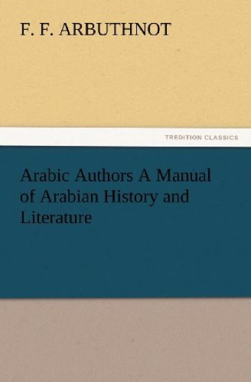 Arabic Authors a Manual of Arabian History and Literature