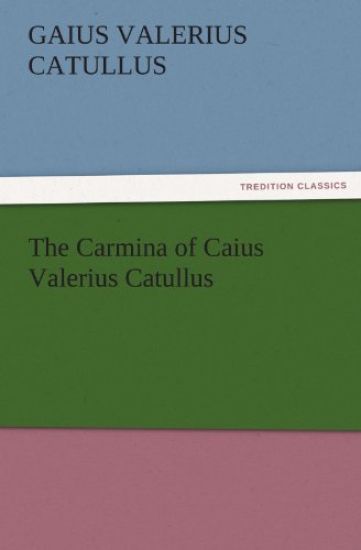 The Carmina of Caius Valerius Catullus