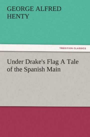 Under Drake's Flag a Tale of the Spanish Main