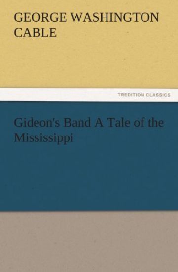 Gideon's Band a Tale of the Mississippi