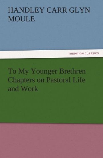 To My Younger Brethren Chapters on Pastoral Life and Work