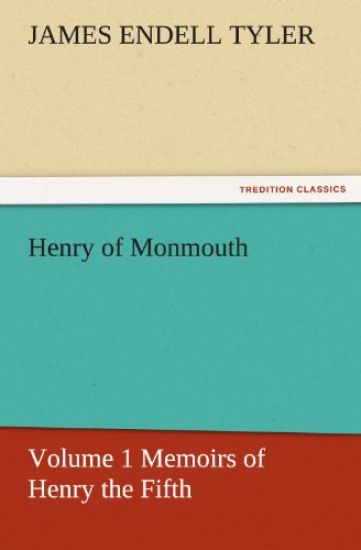 Henry of Monmouth, Volume 1 Memoirs of Henry the Fifth