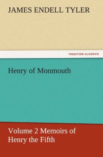 Henry of Monmouth, Volume 2 Memoirs of Henry the Fifth