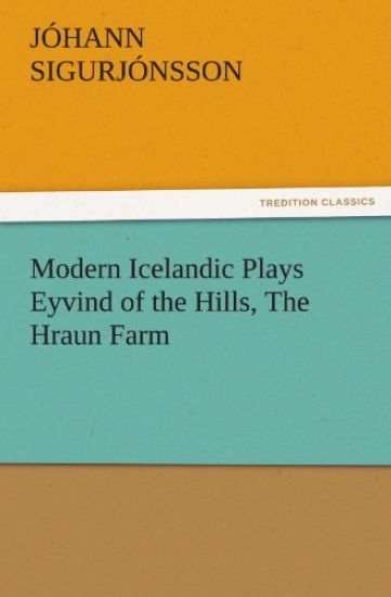 Modern Icelandic Plays Eyvind of the Hills, the Hraun Farm