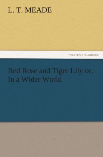 Red Rose and Tiger Lily Or, in a Wider World