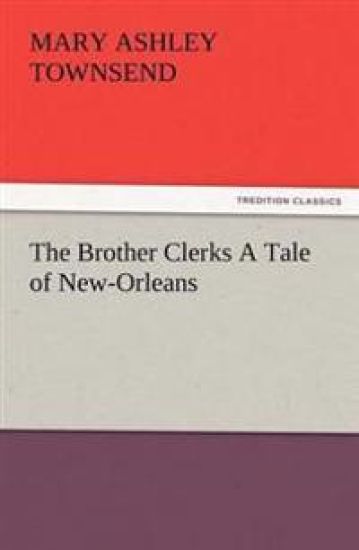 The Brother Clerks a Tale of New-Orleans