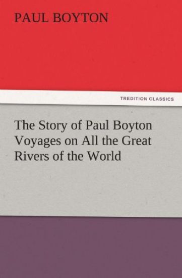 The Story of Paul Boyton Voyages on All the Great Rivers of the World