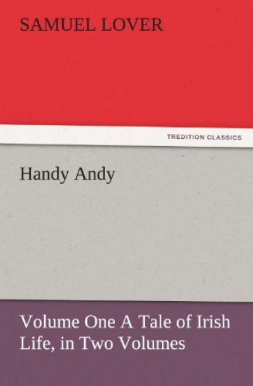Handy Andy, Volume One a Tale of Irish Life, in Two Volumes