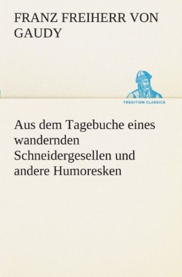 Aus Dem Tagebuche Eines Wandernden Schneidergesellen Und Andere Humoresken