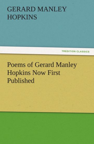 Poems of Gerard Manley Hopkins Now First Published