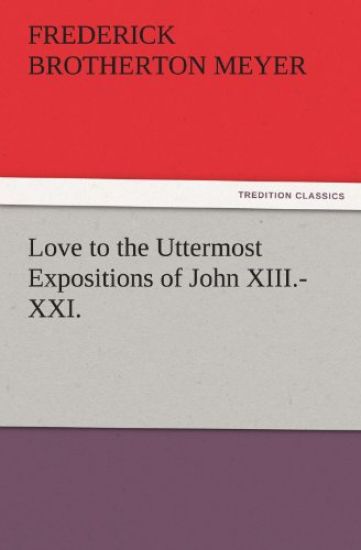 Love to the Uttermost Expositions of John XIII.-XXI.