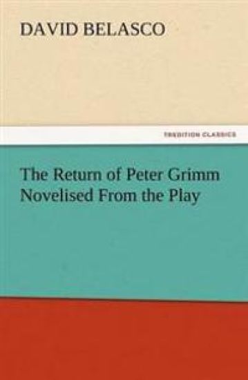The Return of Peter Grimm Novelised from the Play
