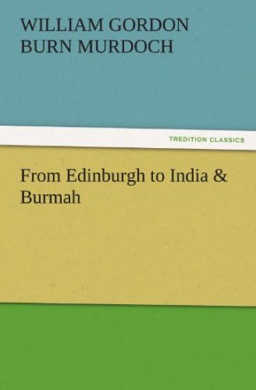 From Edinburgh to India & Burmah