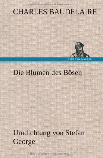 Die Blumen des Bösen. Umdichtung von Stefan George