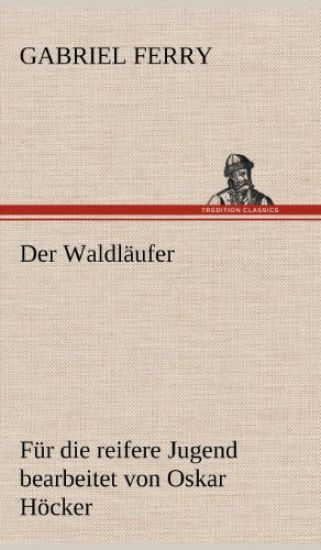 Der Waldlaufer - Fur Die Reifere Jugend Bearbeitet