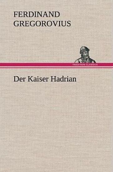 Der Kaiser Hadrian