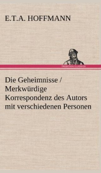 Die Geheimnisse / Merkwurdige Korrespondenz Des Autors Mit Verschiedenen Personen