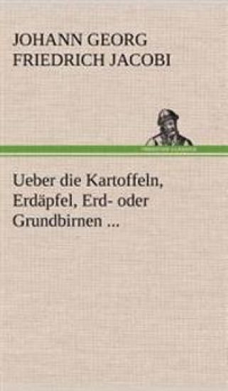Ueber Die Kartoffeln, Erdapfel, Erd- Oder Grundbirnen ...