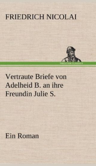 Vertraute Briefe Von Adelheid B. an Ihre Freundin Julie S.