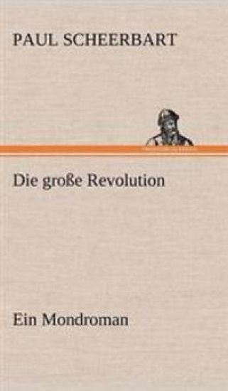 Die Grosse Revolution. Ein Mondroman