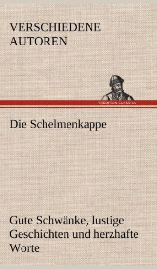 Die Schelmenkappe. Gute Schwanke, Lustige Geschichten Und Herzhafte Worte