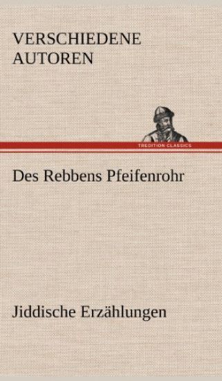 Des Rebbens Pfeifenrohr. Jiddische Erzahlungen